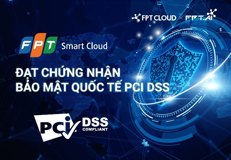 FPT Smart Cloud đạt chứng chỉ Bảo mật Quốc tế PCI DSS mức độ cao nhất